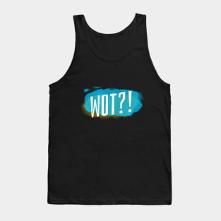 WOT?! Tank Top